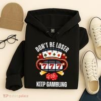 DonT Be A Loser Keep Gambling Hoodie thumb 4