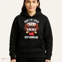 DonT Be A Loser Keep Gambling Hoodie thumb 5