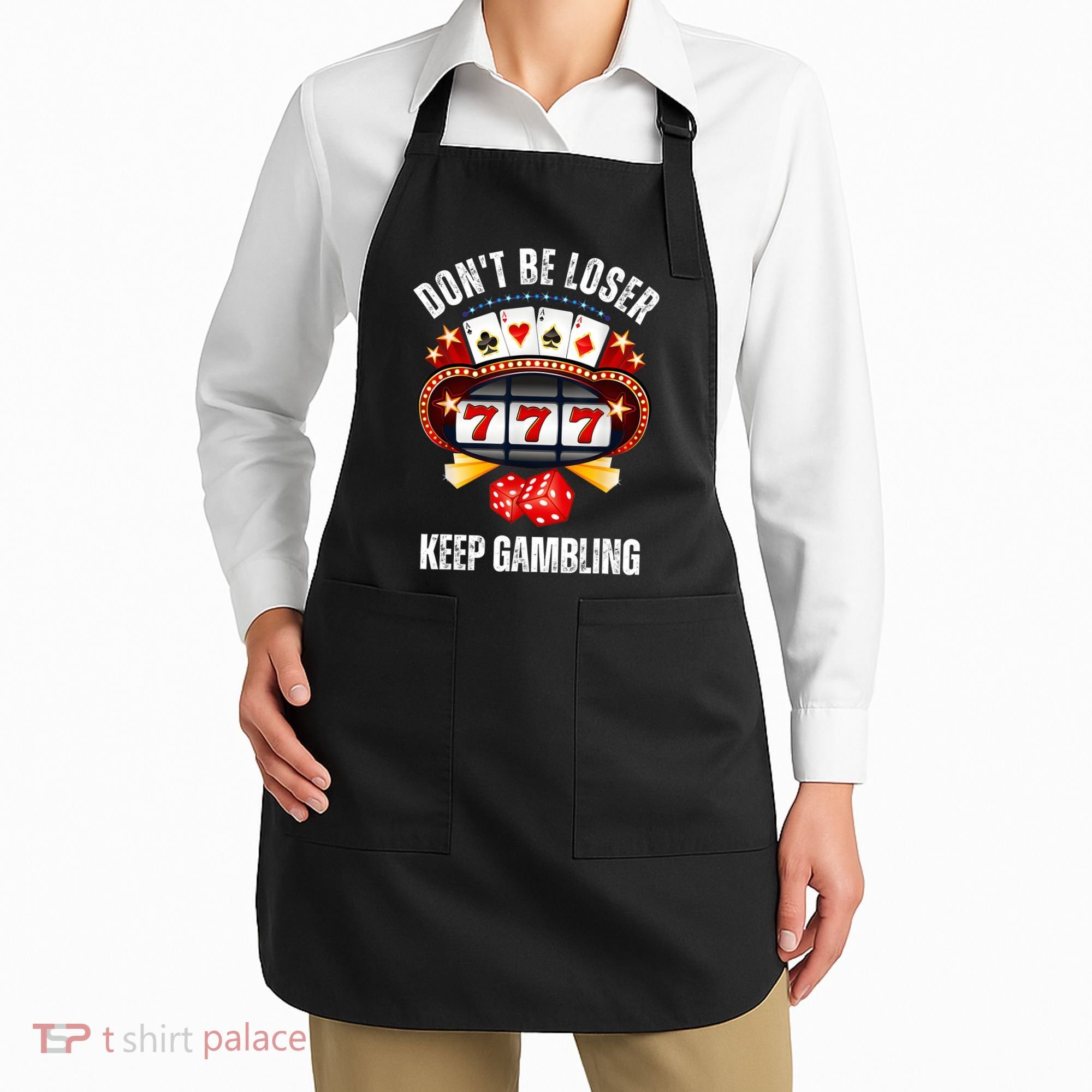 DonT Be A Loser Keep Gambling Apron