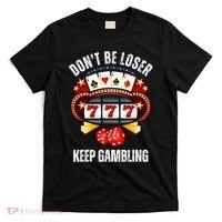 DonT Be A Loser Keep Gambling T-Shirt thumb 0