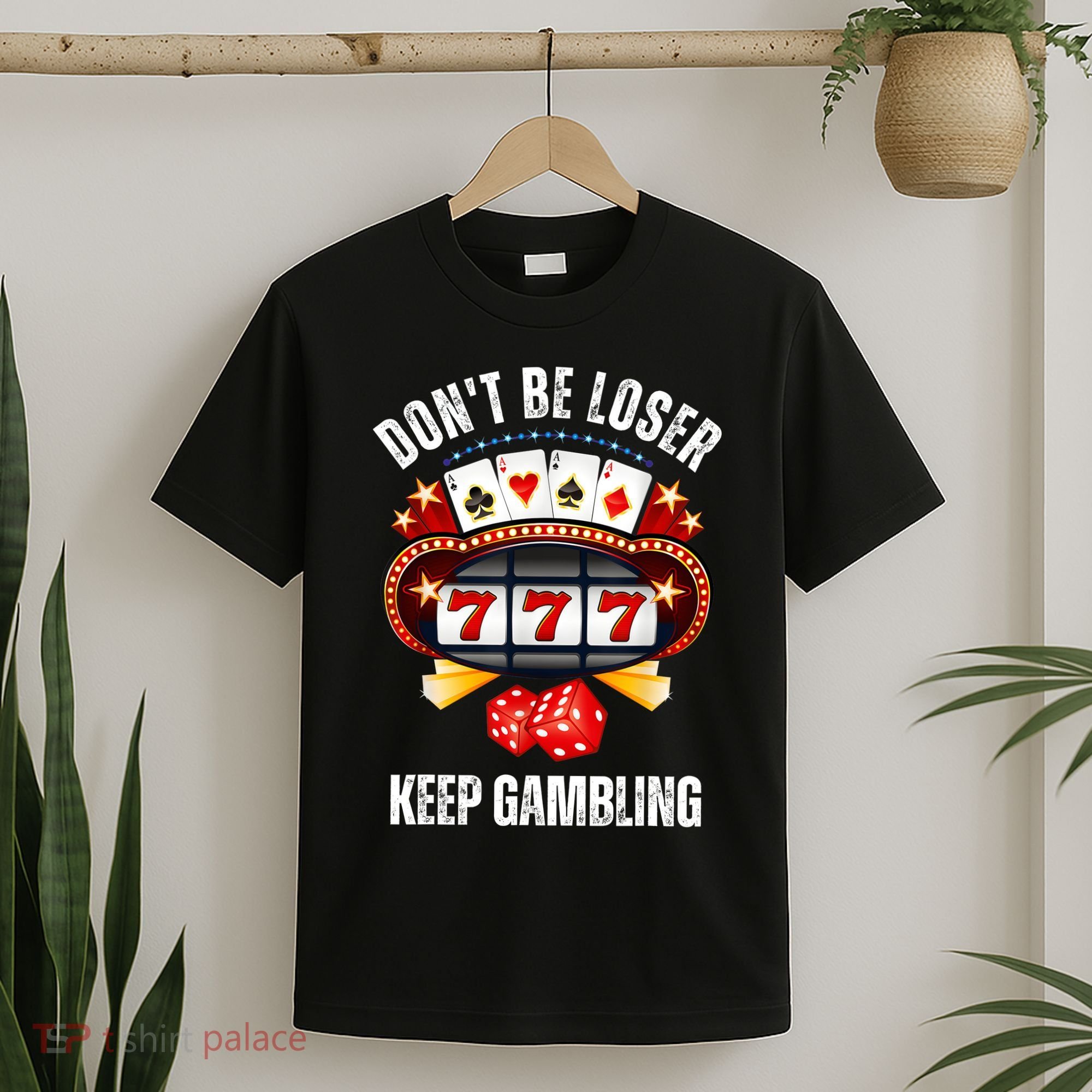 DonT Be A Loser Keep Gambling T-Shirt