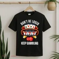 DonT Be A Loser Keep Gambling T-Shirt thumb 2