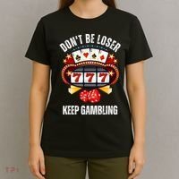 DonT Be A Loser Keep Gambling T-Shirt thumb 4