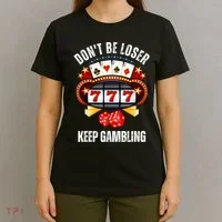 DonT Be A Loser Keep Gambling T-Shirt thumb 4