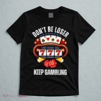 DonT Be A Loser Keep Gambling T-Shirt thumb 5