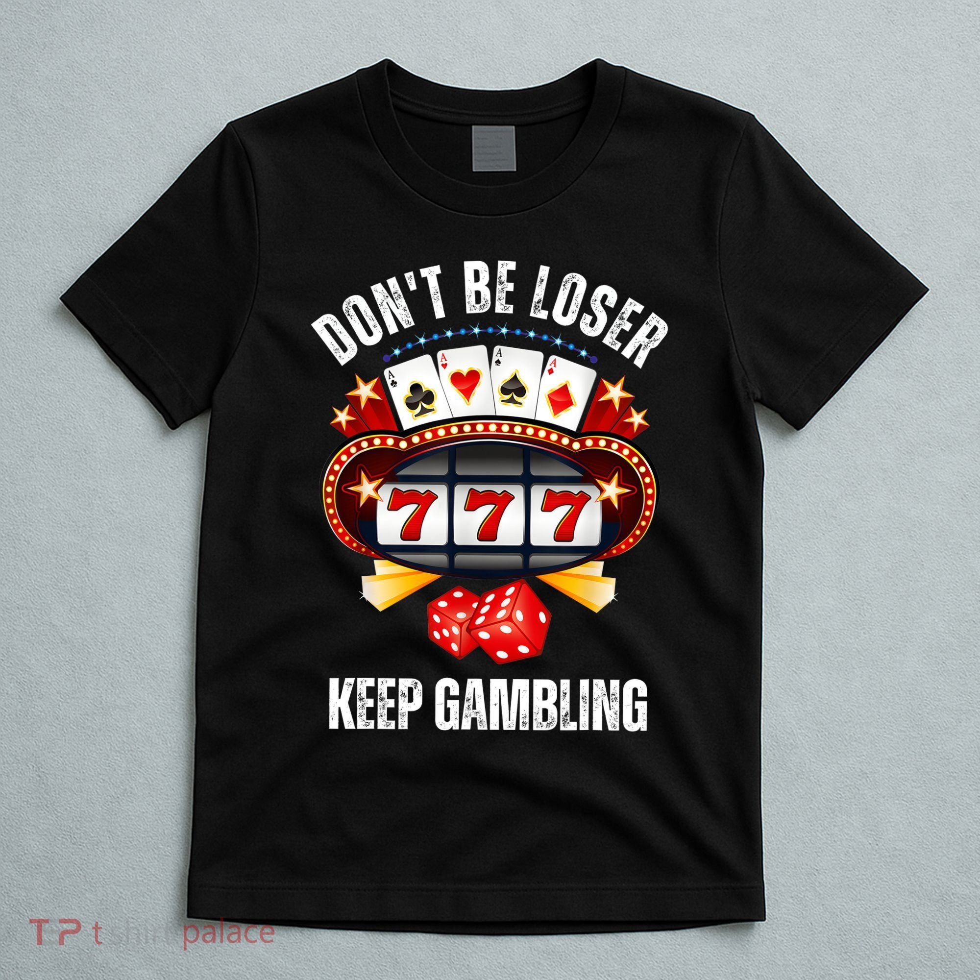 DonT Be A Loser Keep Gambling T-Shirt