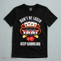 DonT Be A Loser Keep Gambling T-Shirt thumb 5