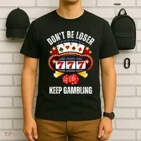 DonT Be A Loser Keep Gambling T-Shirt thumb 6