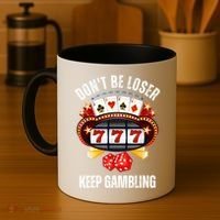 DonT Be A Loser Keep Gambling Coffee Mug thumb 4