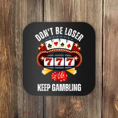 DonT Be A Loser Keep Gambling Coaster