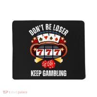 DonT Be A Loser Keep Gambling Mousepad thumb 0