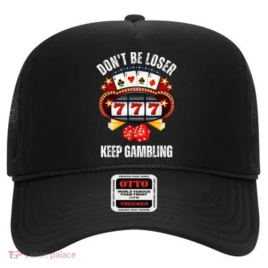 DonT Be A Loser Keep Gambling Hat