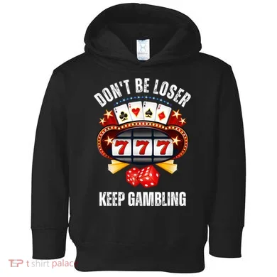 DonT Be A Loser Keep Gambling Toddler Hoodie