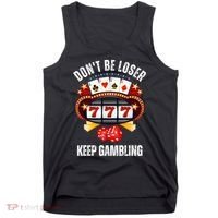 DonT Be A Loser Keep Gambling Tank Top thumb 0