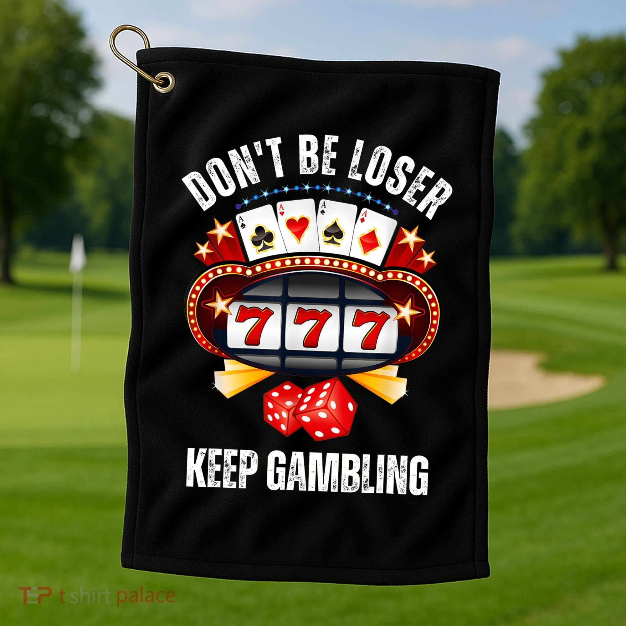DonT Be A Loser Keep Gambling Golf Towel