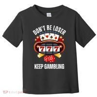 DonT Be A Loser Keep Gambling Toddler T-Shirt thumb 0