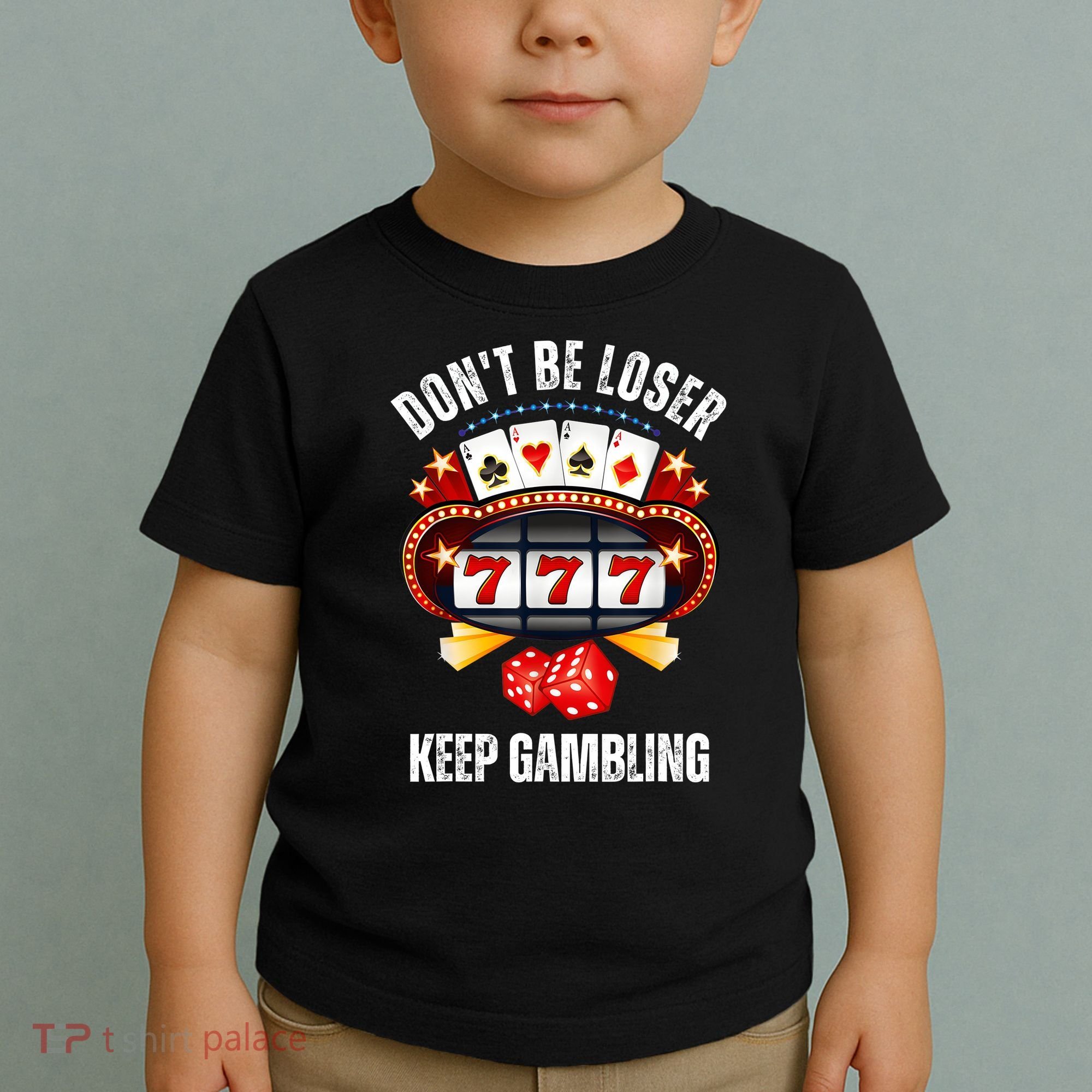 DonT Be A Loser Keep Gambling Toddler T-Shirt