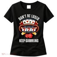 DonT Be A Loser Keep Gambling Women's T-Shirt thumb 0