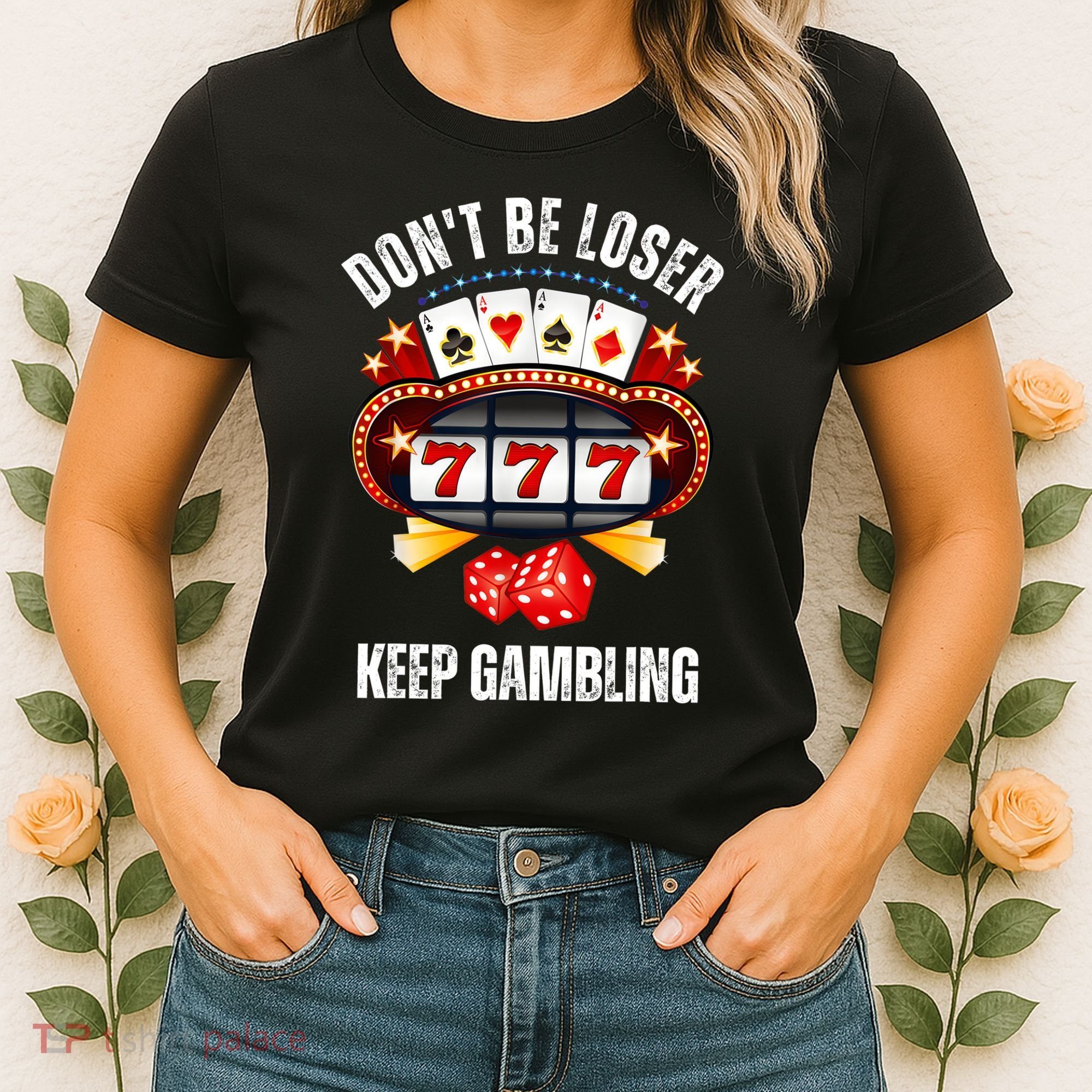 DonT Be A Loser Keep Gambling Women's T-Shirt