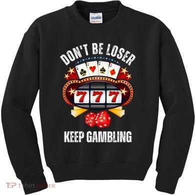 DonT Be A Loser Keep Gambling Kids Sweatshirt