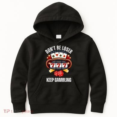 DonT Be A Loser Keep Gambling Kids Hoodie