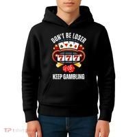DonT Be A Loser Keep Gambling Kids Hoodie thumb 4