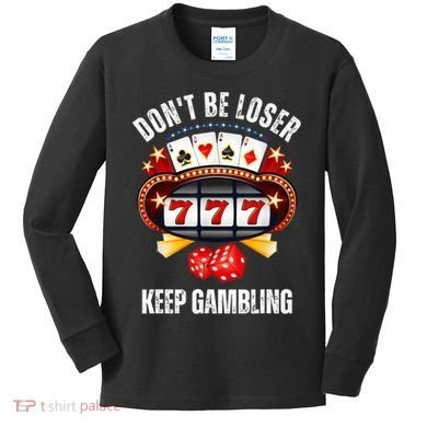 DonT Be A Loser Keep Gambling Kids Long Sleeve Shirt