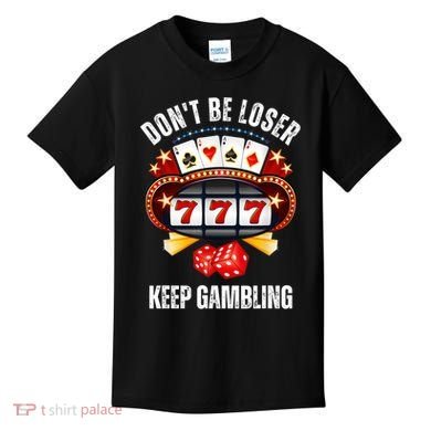 DonT Be A Loser Keep Gambling Kids T-Shirt