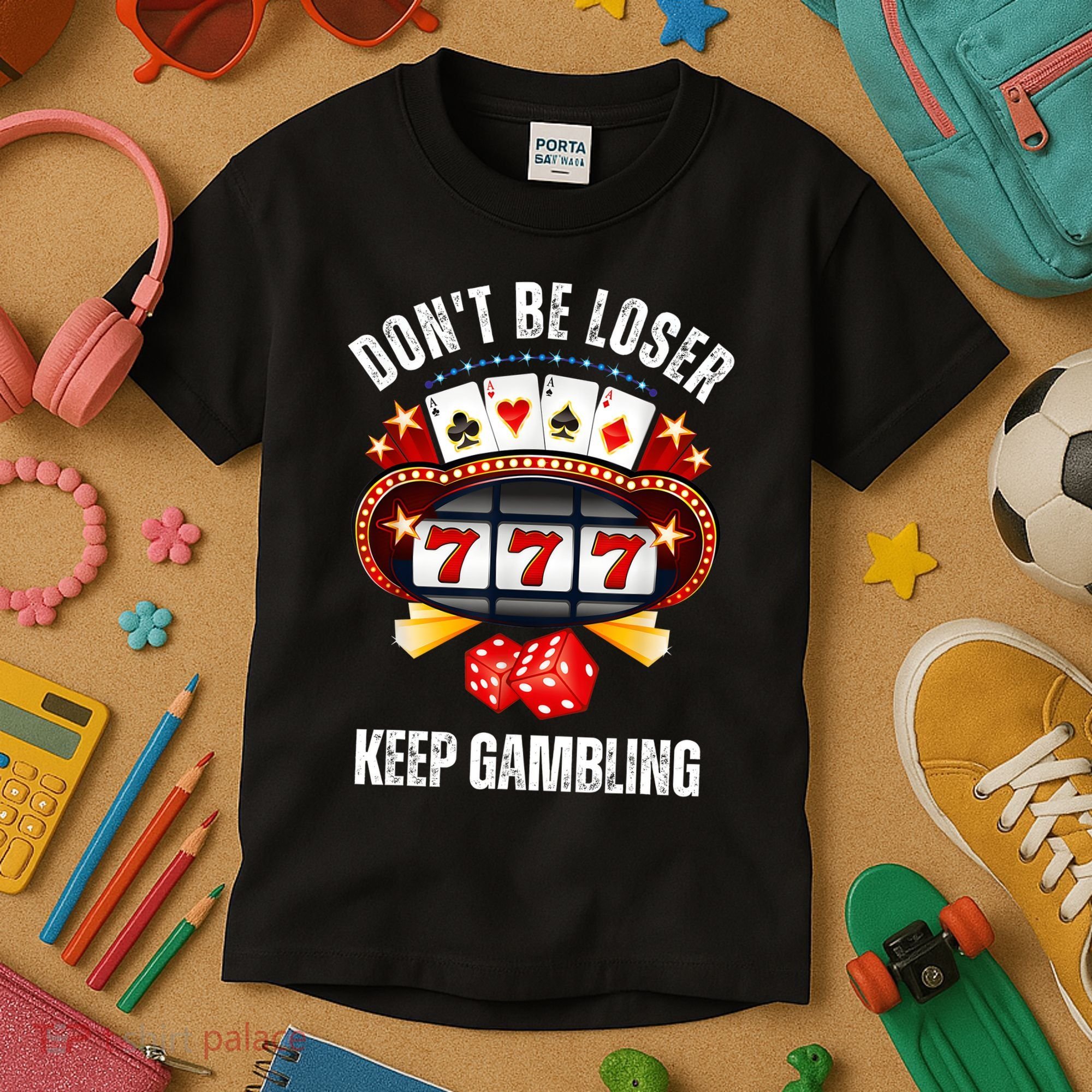 DonT Be A Loser Keep Gambling Kids T-Shirt