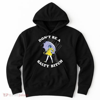 Don't Be A Salty Bitch Trending Tee Hoodie