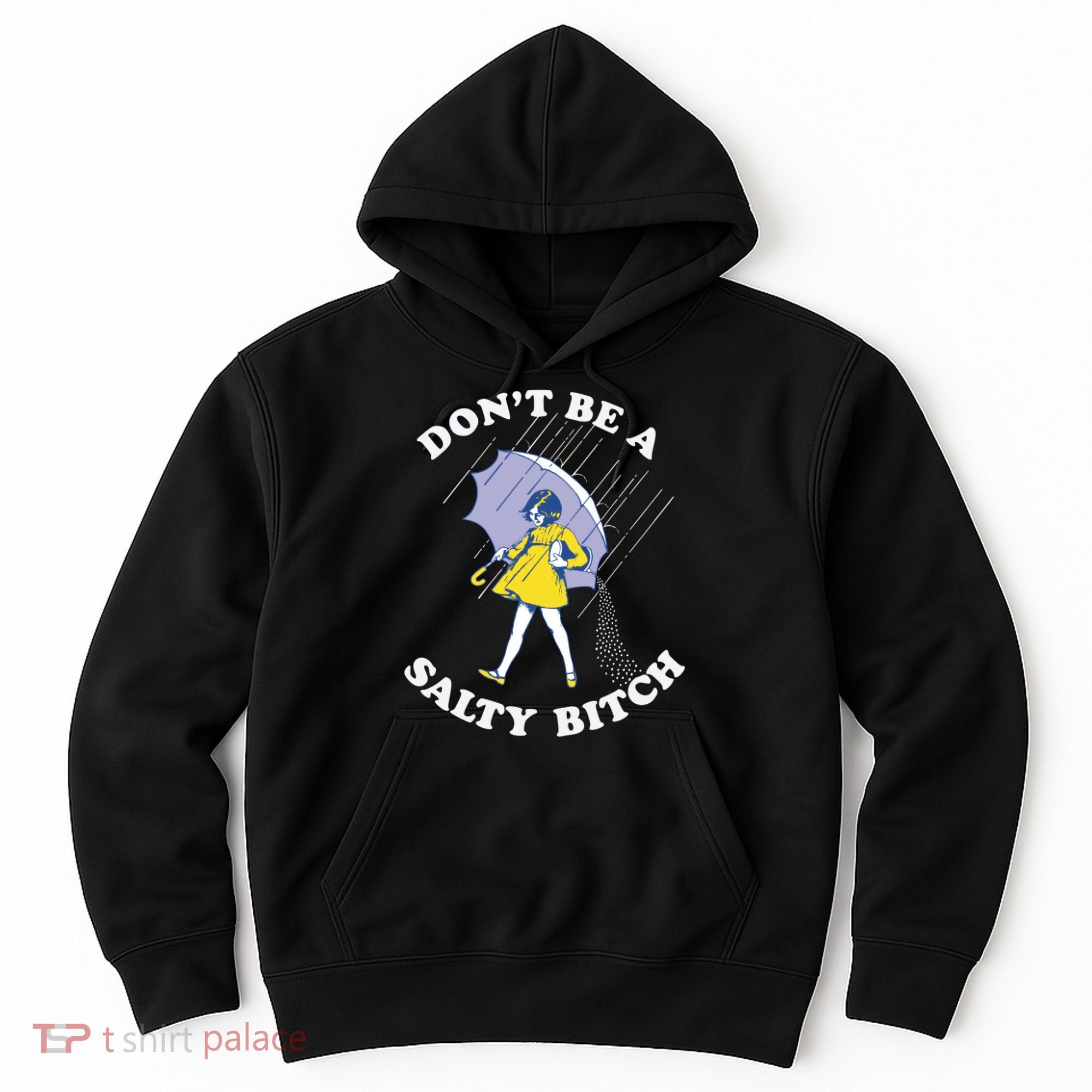 Don't Be A Salty Bitch Trending Tee Hoodie