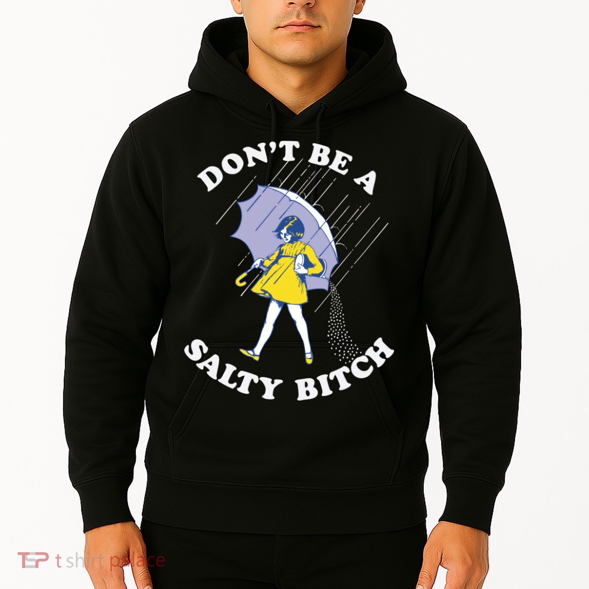 Don't Be A Salty Bitch Trending Tee Hoodie