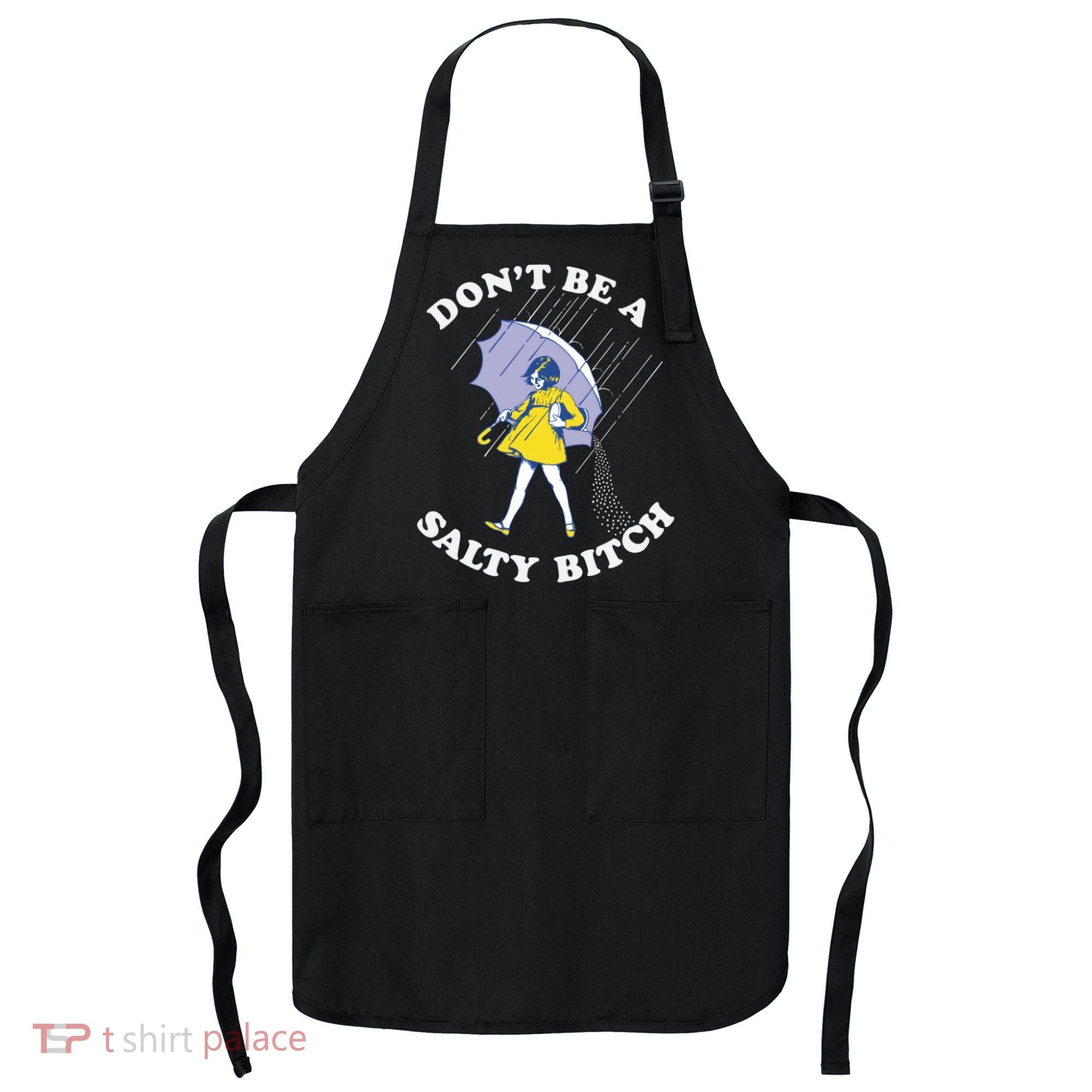 Don't Be A Salty Bitch Trending Tee Apron