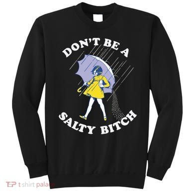 Don't Be A Salty Bitch Trending Tee Sweatshirt