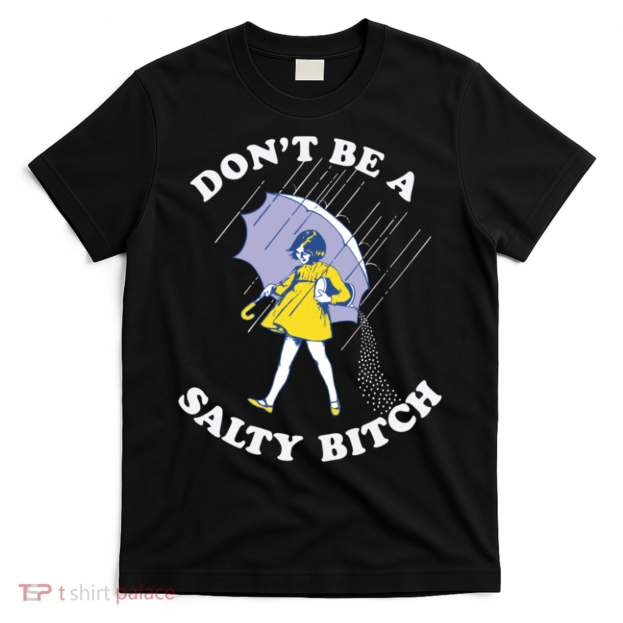 Don't Be A Salty Bitch Trending Tee T-Shirt