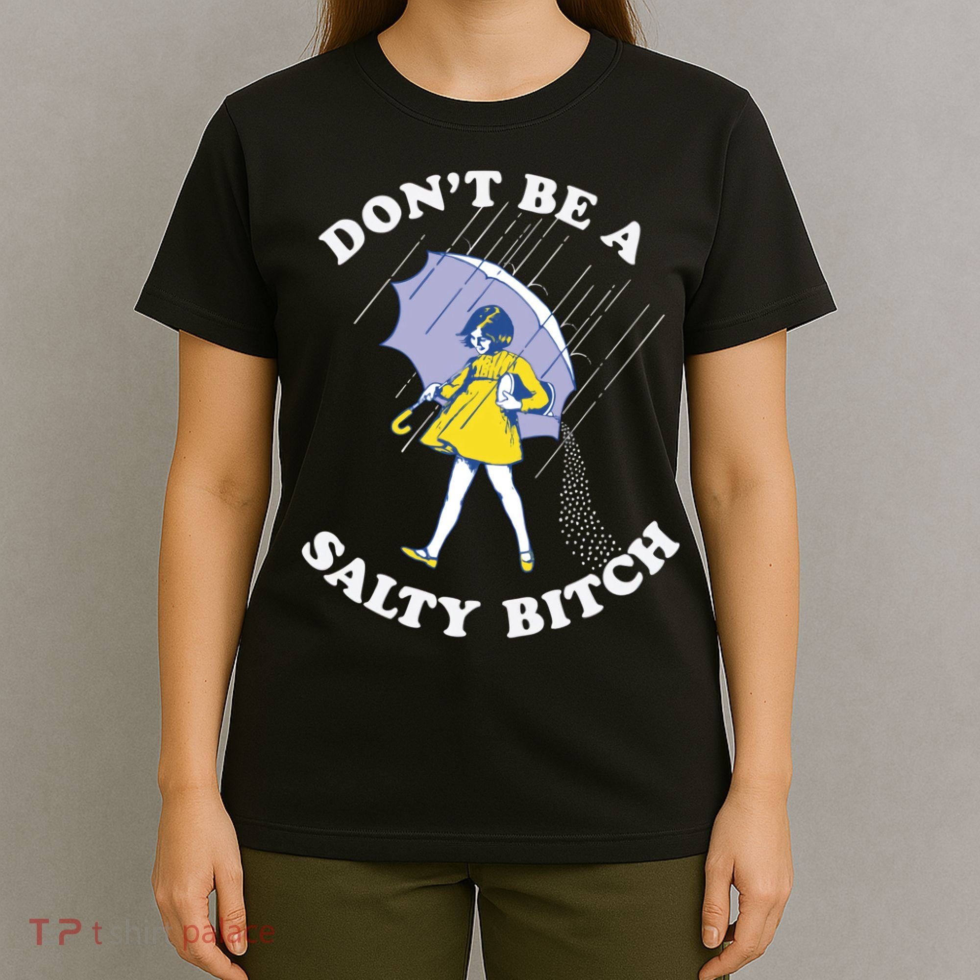 Don't Be A Salty Bitch Trending Tee T-Shirt