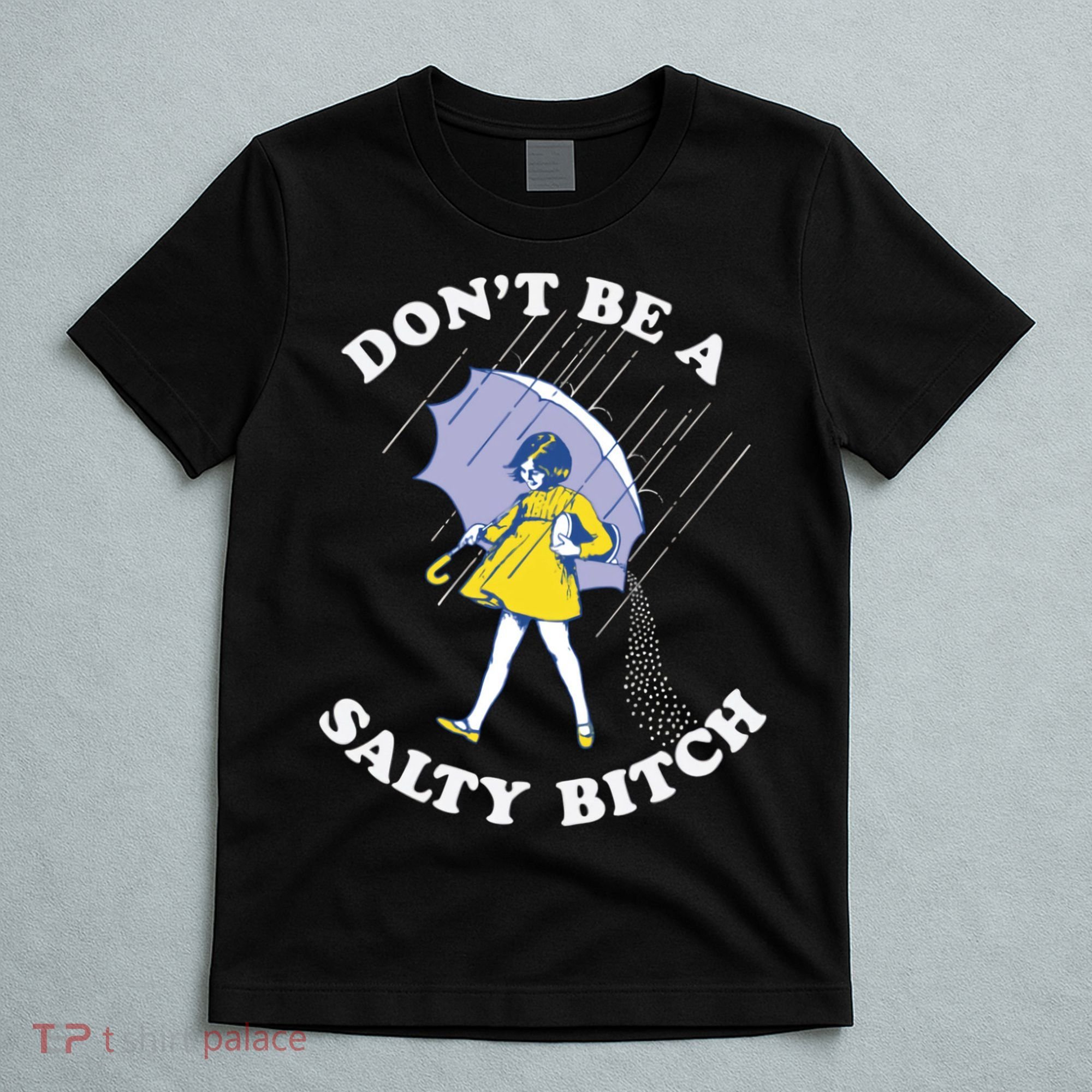 Don't Be A Salty Bitch Trending Tee T-Shirt