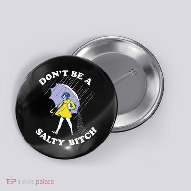 Don't Be A Salty Bitch Trending Tee Button