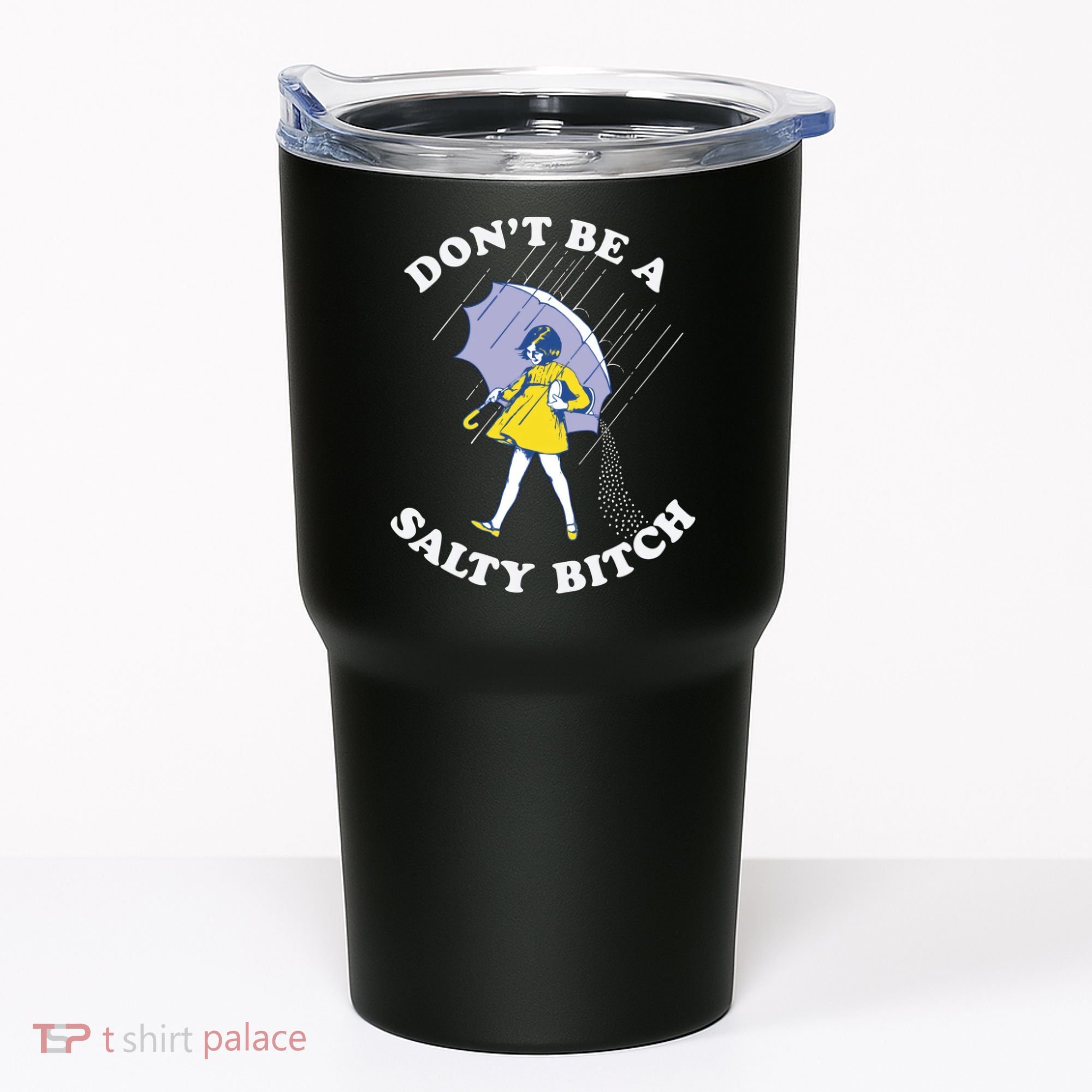 Don't Be A Salty Bitch Trending Tee Tumbler