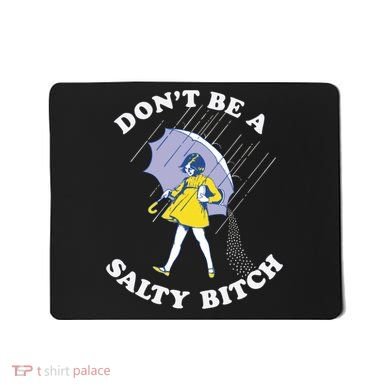Don't Be A Salty Bitch Trending Tee Mousepad