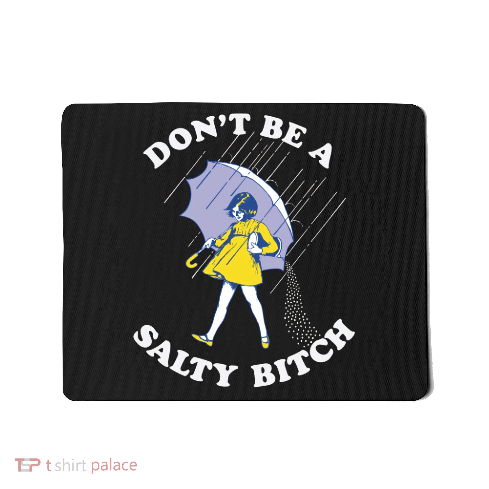Don't Be A Salty Bitch Trending Tee Mousepad