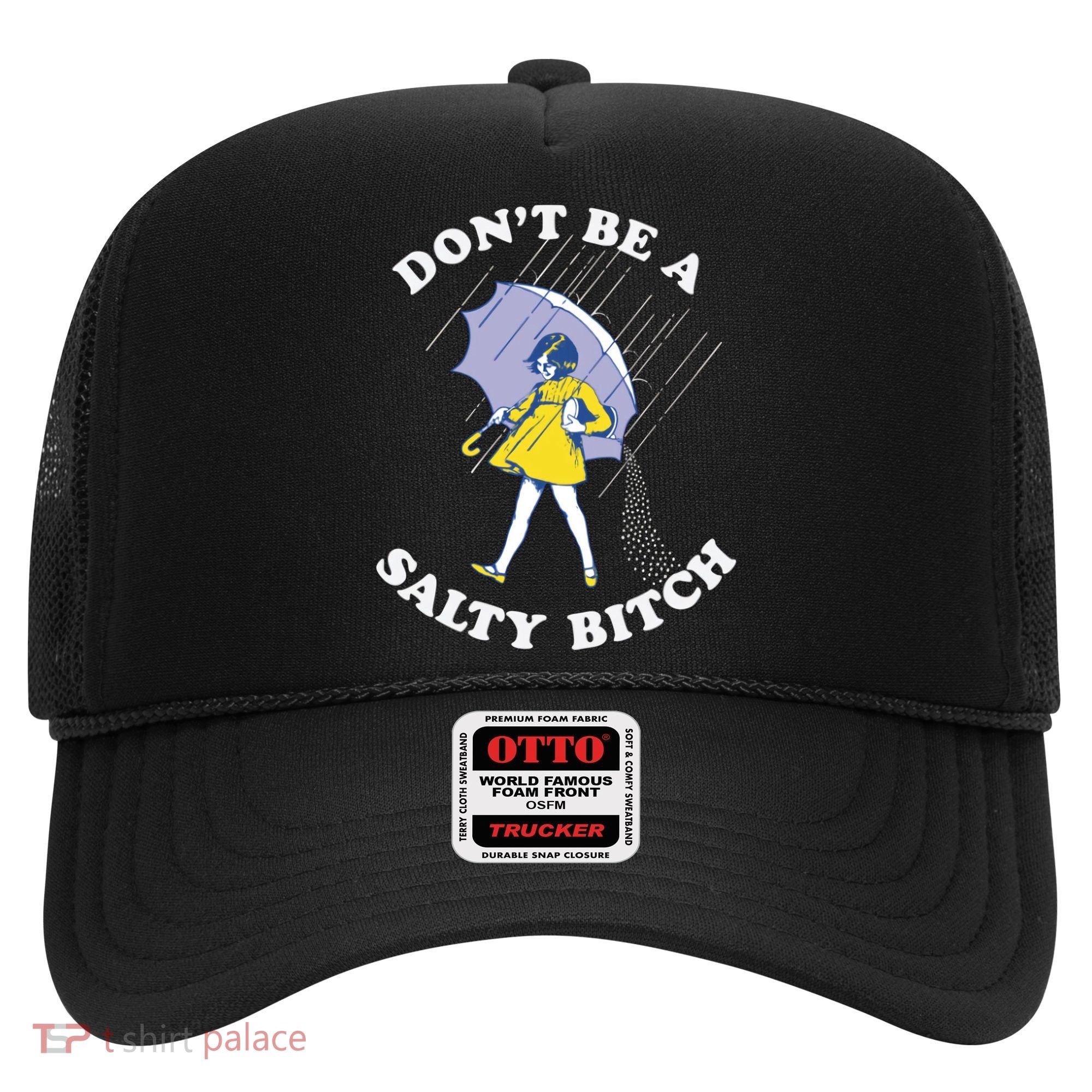 Don't Be A Salty Bitch Trending Tee Hat