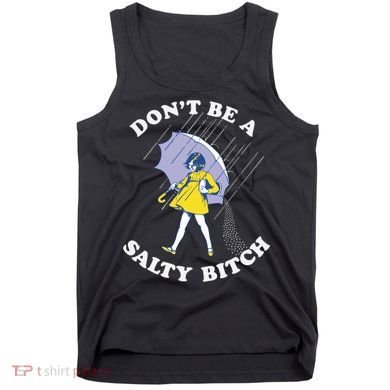 Don't Be A Salty Bitch Trending Tee Tank Top