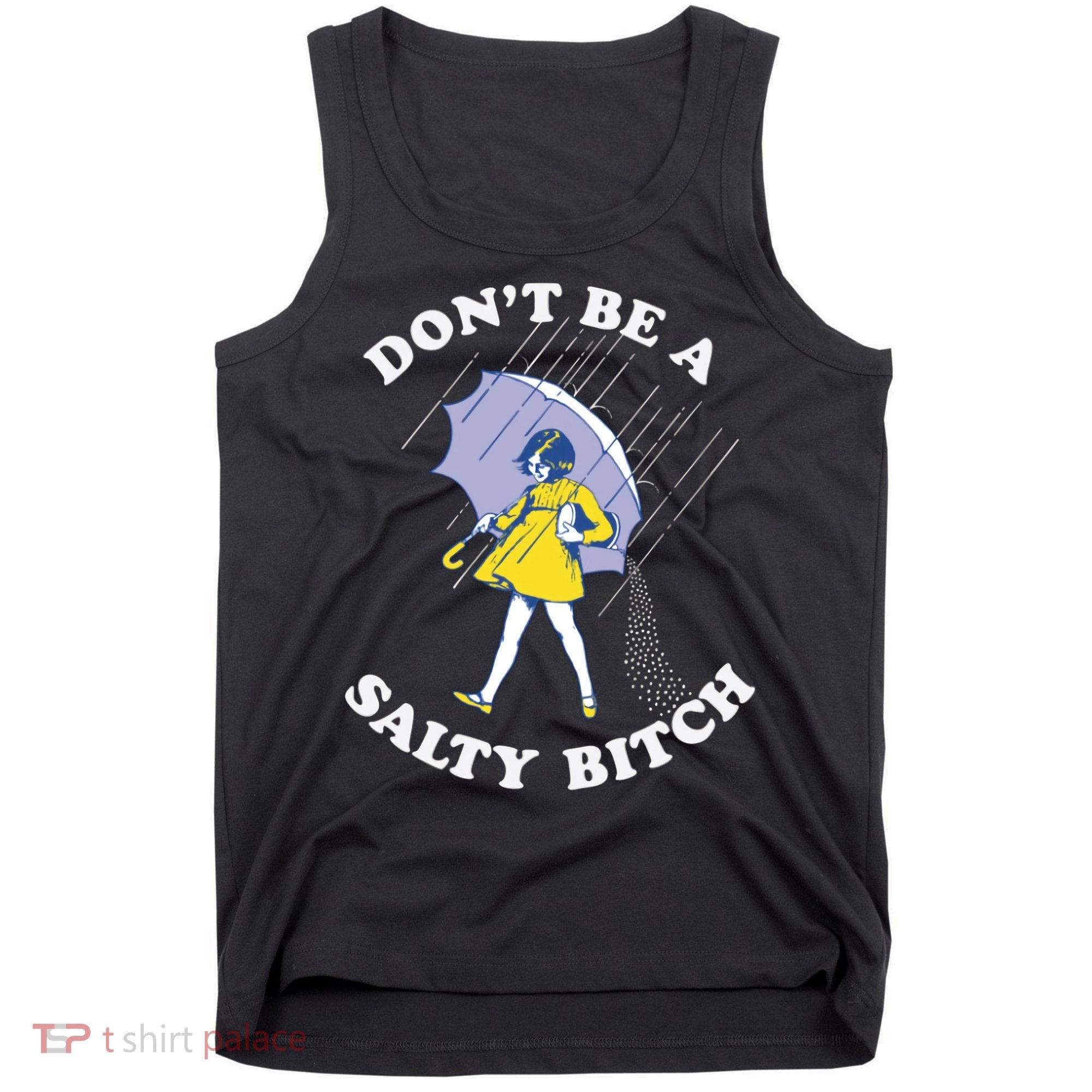 Don't Be A Salty Bitch Trending Tee Tank Top