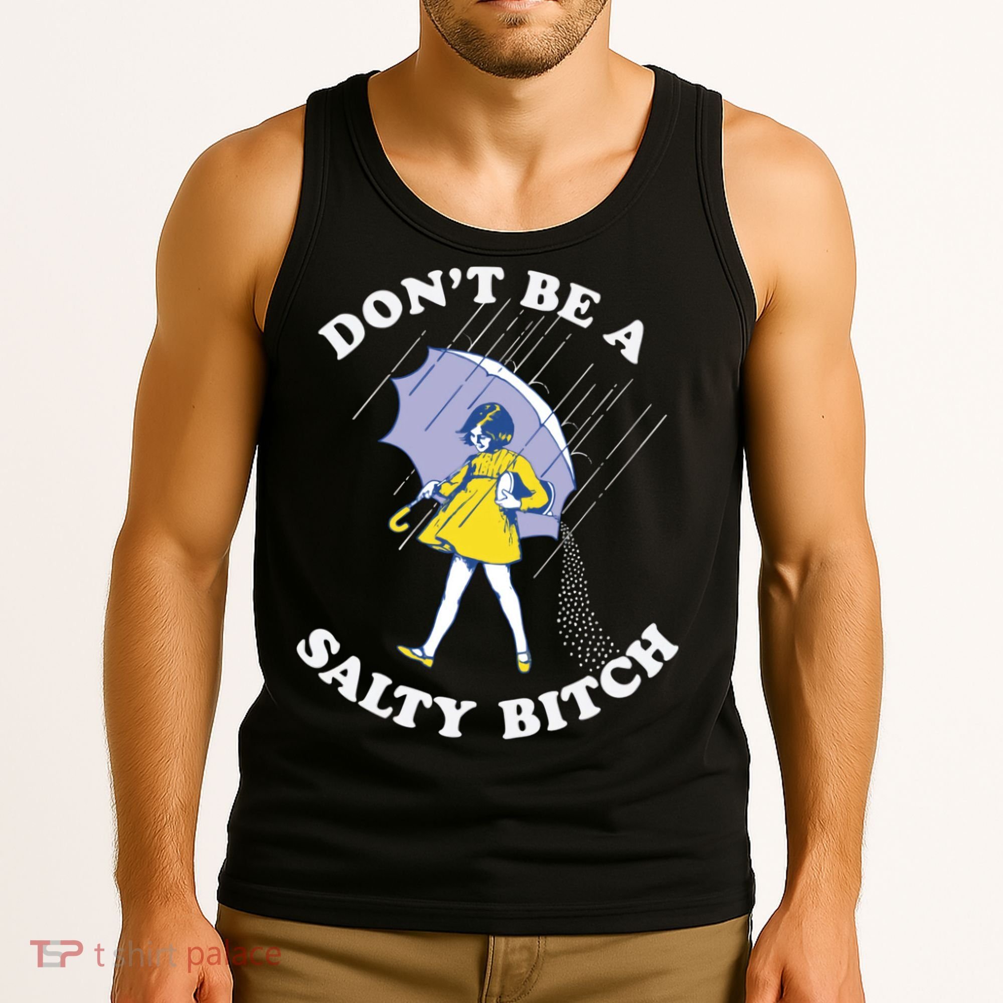 Don't Be A Salty Bitch Trending Tee Tank Top