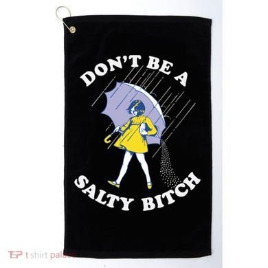 Don't Be A Salty Bitch Trending Tee Golf Towel