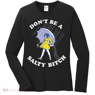 Don't Be A Salty Bitch Trending Tee Women's Long Sleeve Shirt
