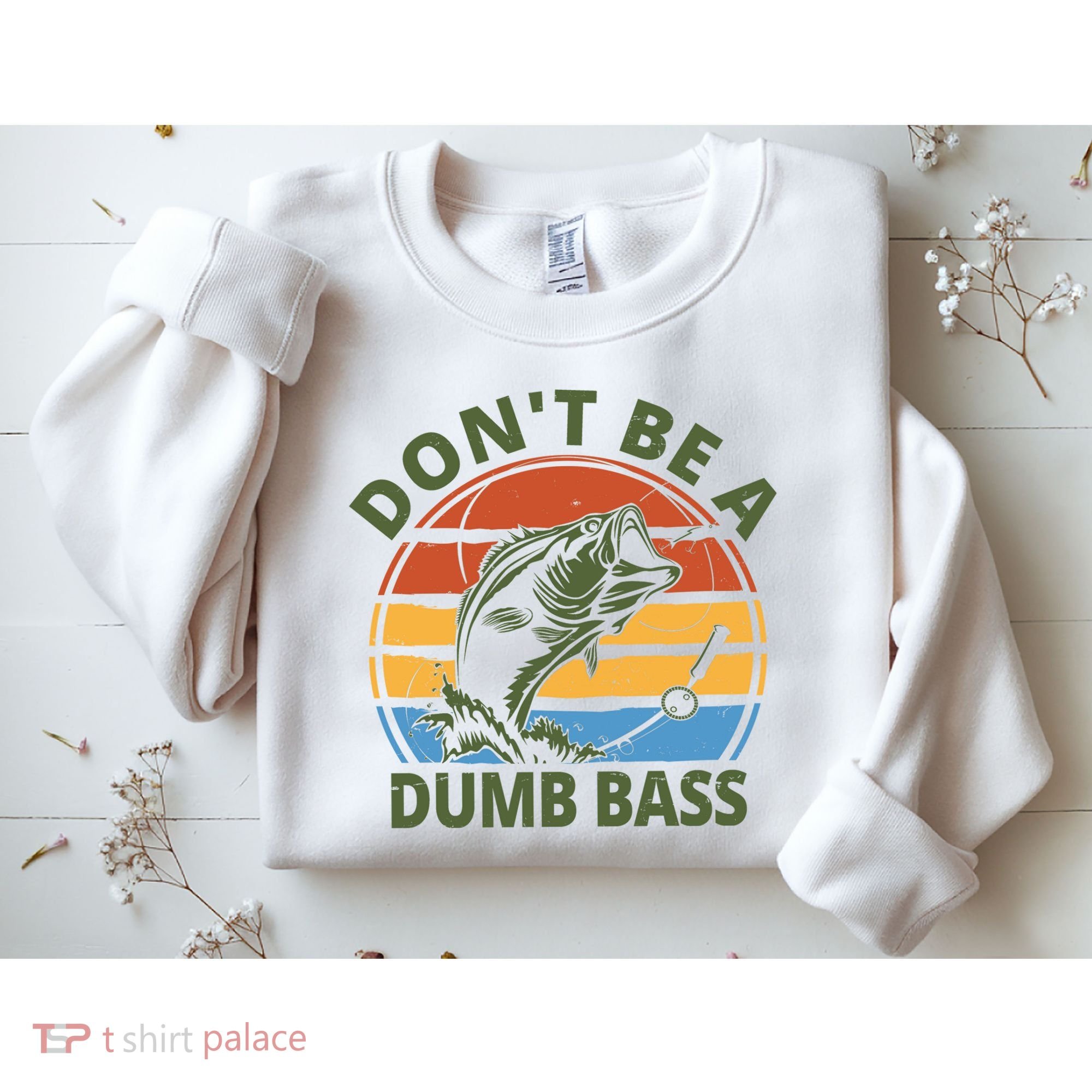Dont Be A Dumb Bass Funny Fishing Sweatshirt