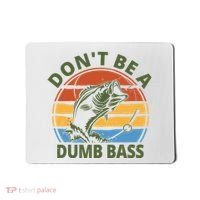 Dont Be A Dumb Bass Funny Fishing Mousepad thumb 0