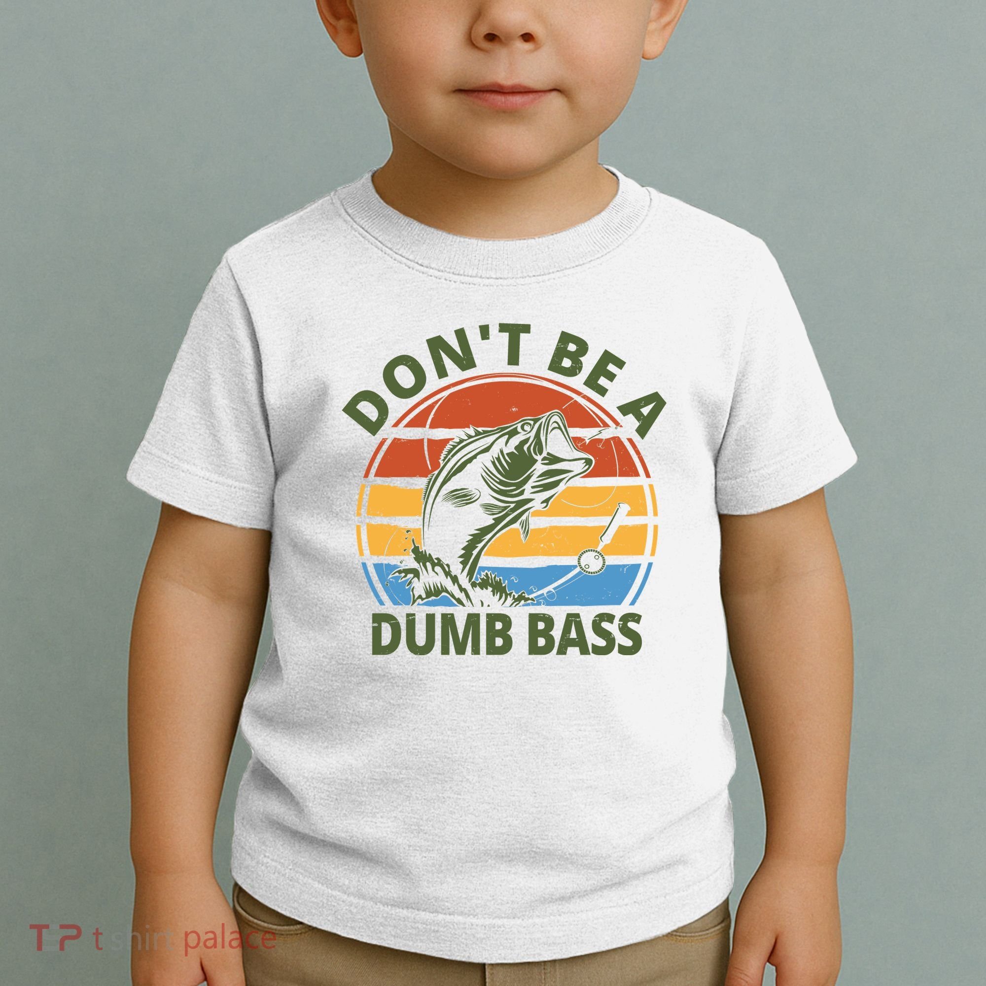 Dont Be A Dumb Bass Funny Fishing Toddler T-Shirt